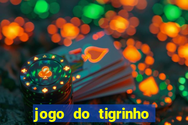 jogo do tigrinho gratis sem deposito